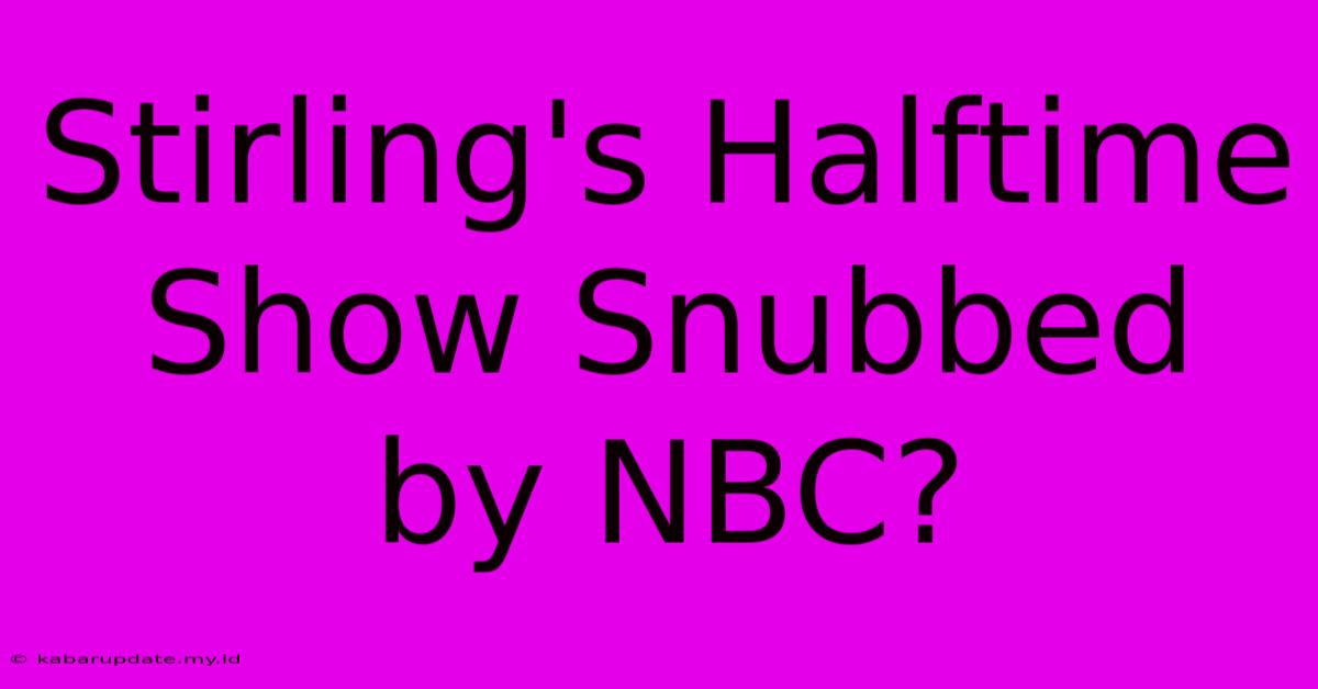 Stirling's Halftime Show Snubbed By NBC?