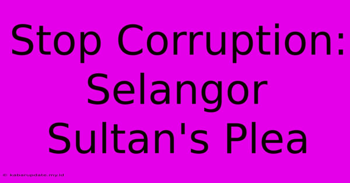 Stop Corruption: Selangor Sultan's Plea