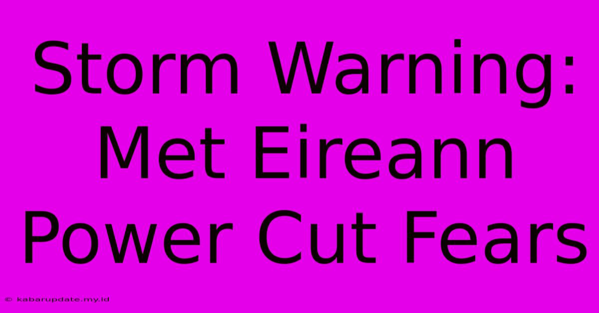 Storm Warning: Met Eireann Power Cut Fears