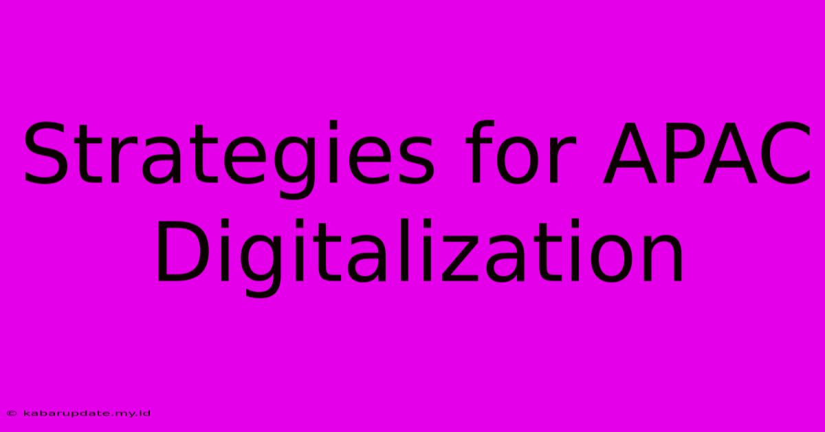 Strategies For APAC Digitalization