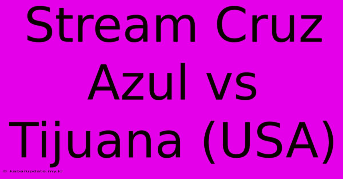 Stream Cruz Azul Vs Tijuana (USA)