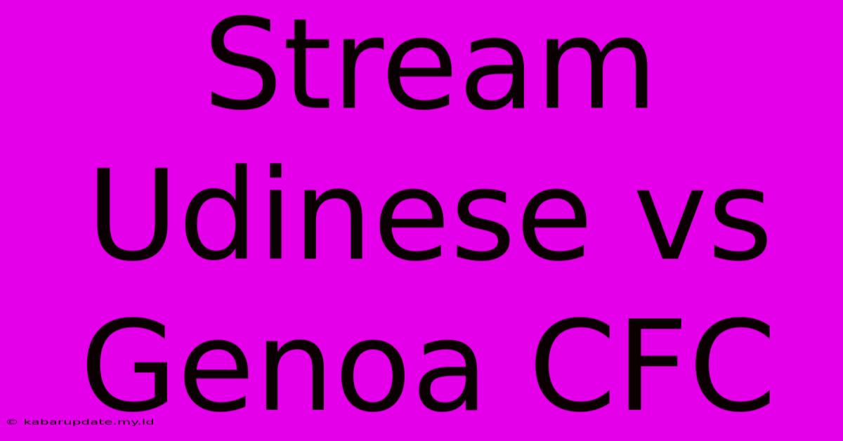 Stream Udinese Vs Genoa CFC