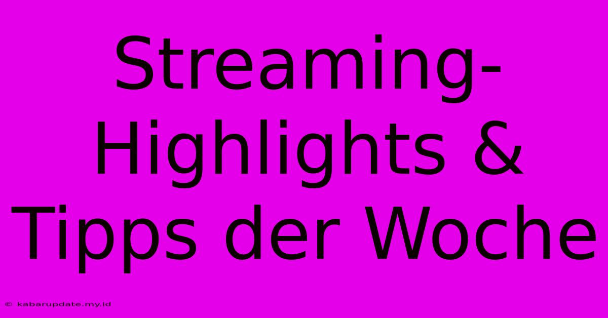 Streaming-Highlights & Tipps Der Woche