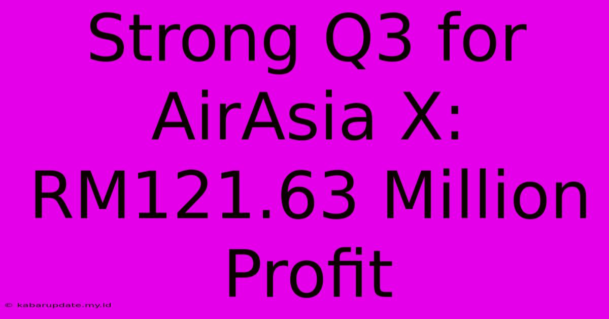 Strong Q3 For AirAsia X: RM121.63 Million Profit