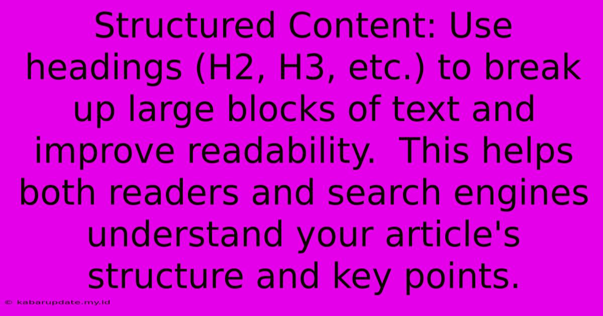 Structured Content: Use Headings (H2, H3, Etc.) To Break Up Large Blocks Of Text And Improve Readability.  This Helps Both Readers And Search Engines Understand Your Article's Structure And Key Points.