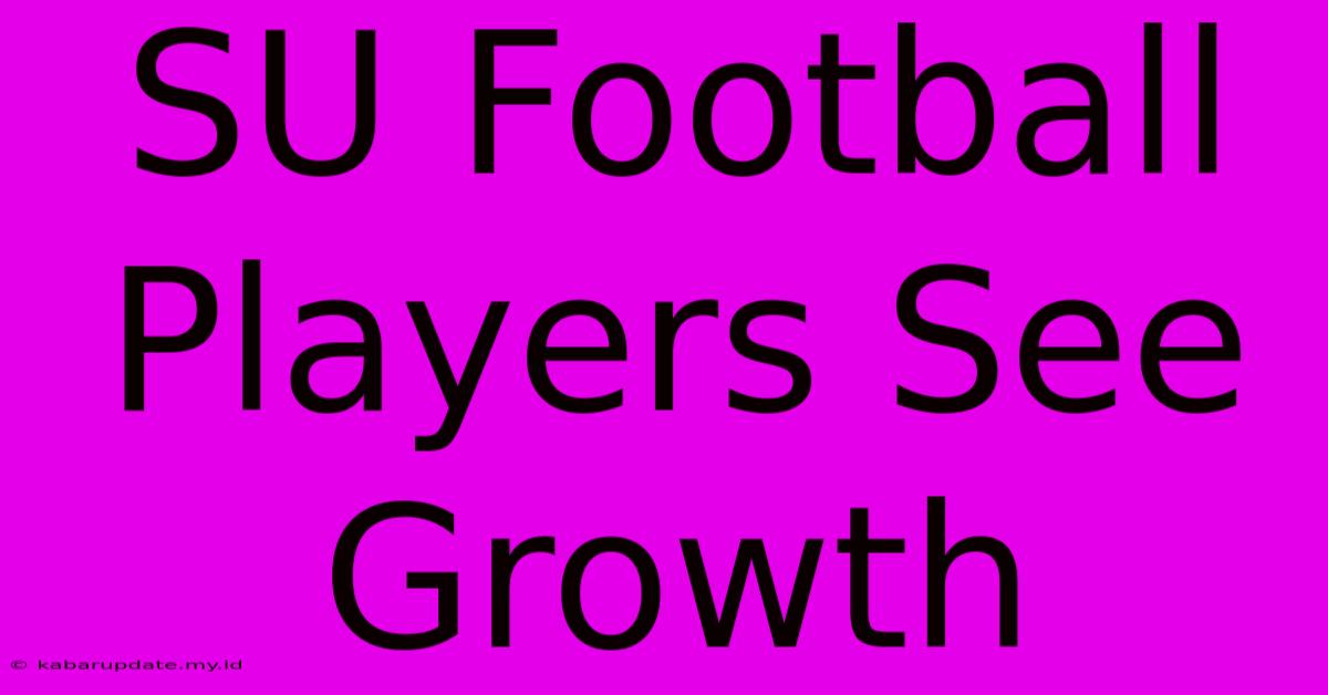 SU Football Players See Growth