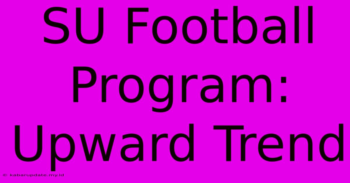 SU Football Program: Upward Trend