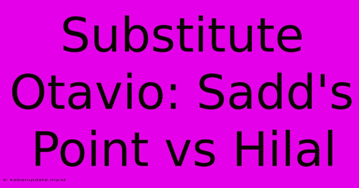 Substitute Otavio: Sadd's Point Vs Hilal