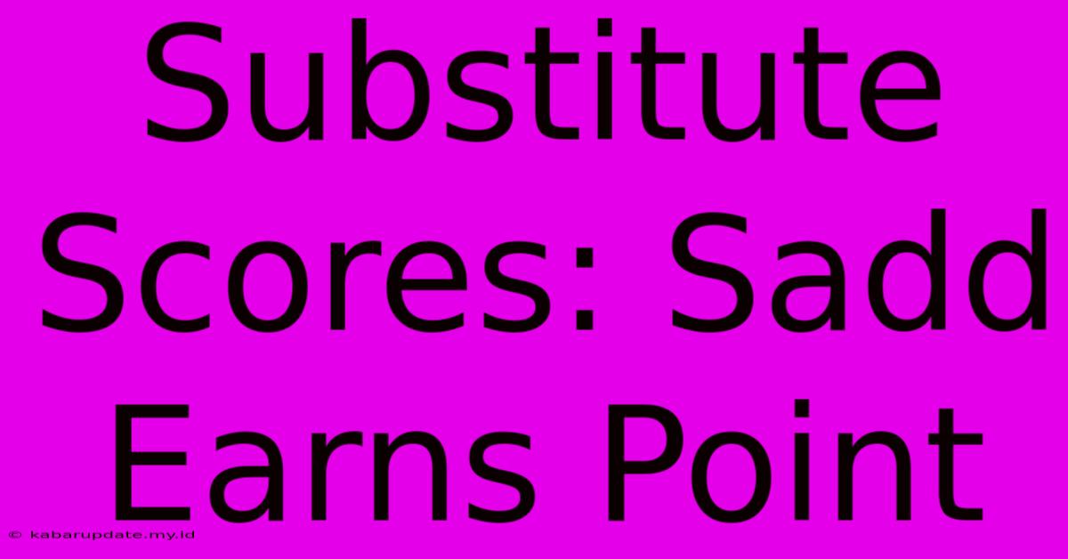 Substitute Scores: Sadd Earns Point