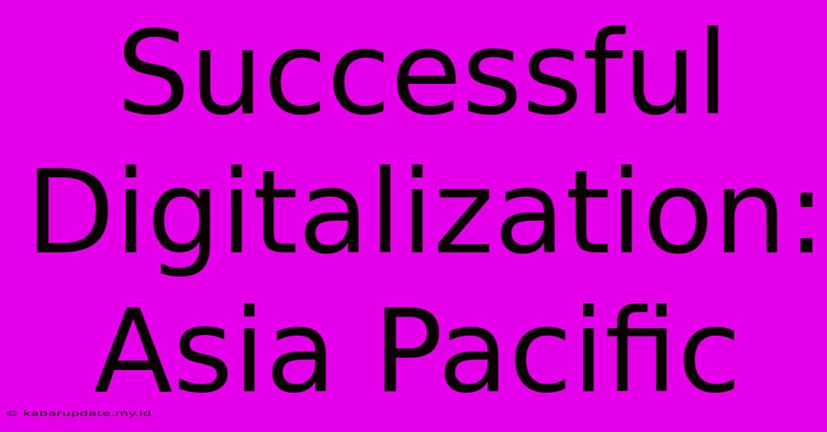 Successful Digitalization: Asia Pacific