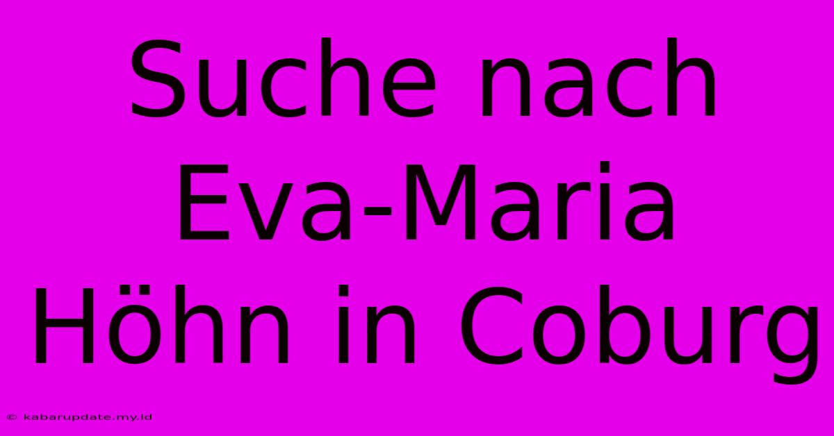 Suche Nach Eva-Maria Höhn In Coburg