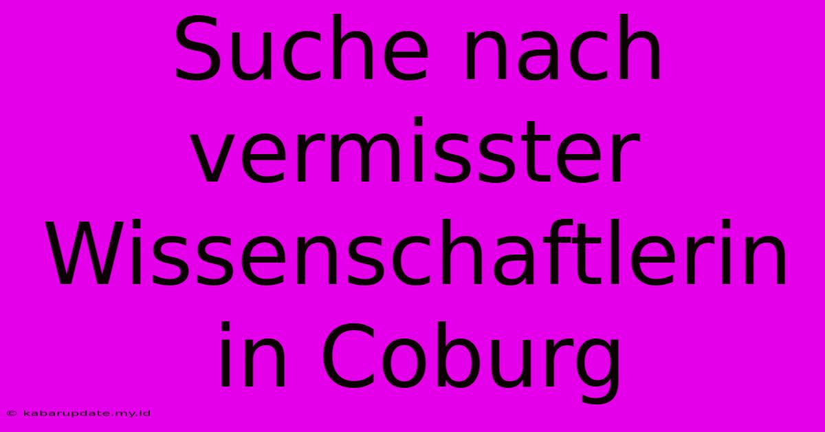 Suche Nach Vermisster Wissenschaftlerin In Coburg