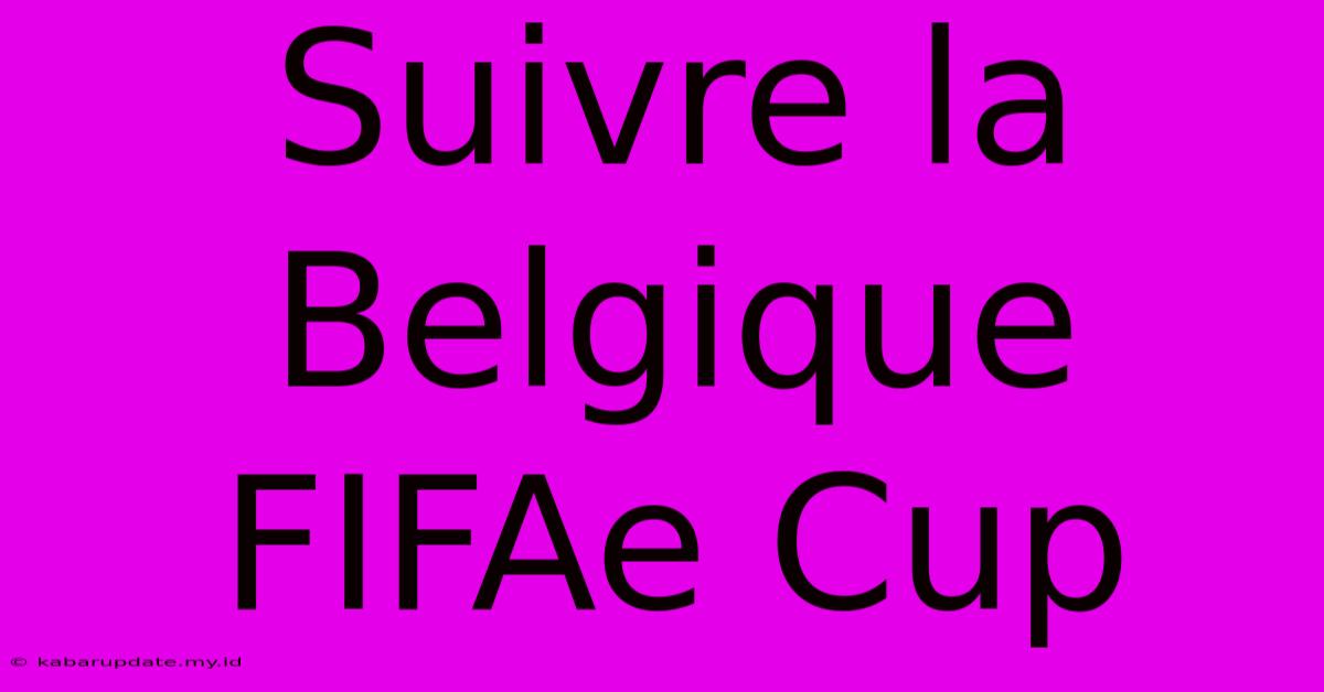 Suivre La Belgique FIFAe Cup