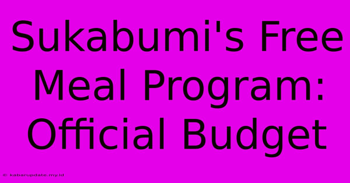 Sukabumi's Free Meal Program: Official Budget