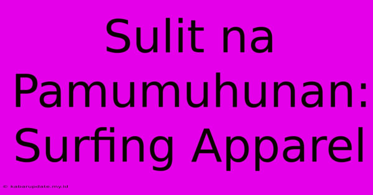 Sulit Na Pamumuhunan: Surfing Apparel