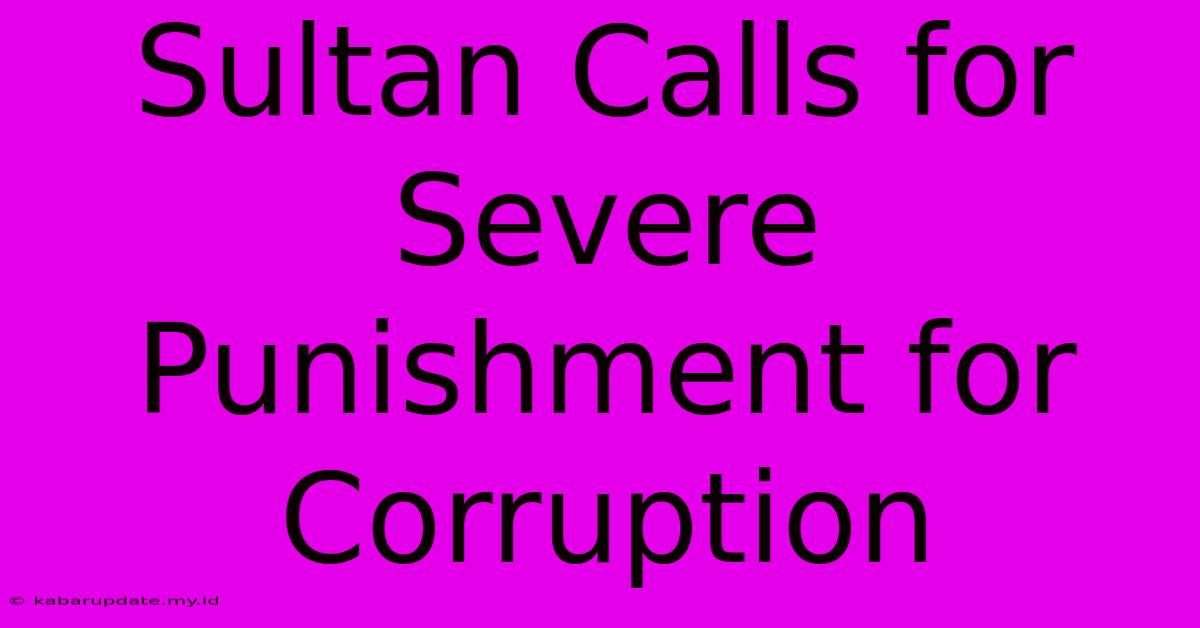 Sultan Calls For Severe Punishment For Corruption