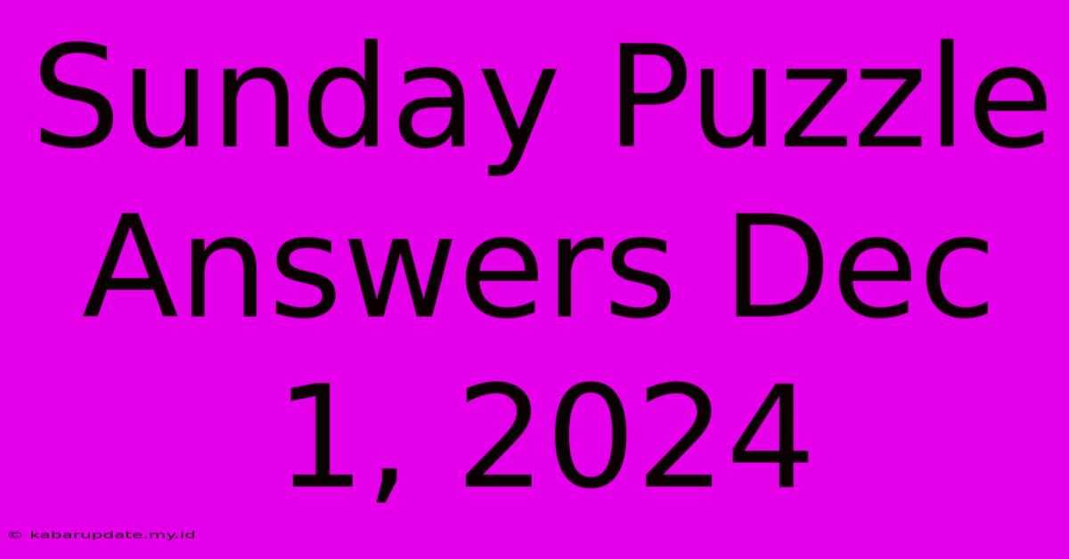 Sunday Puzzle Answers Dec 1, 2024