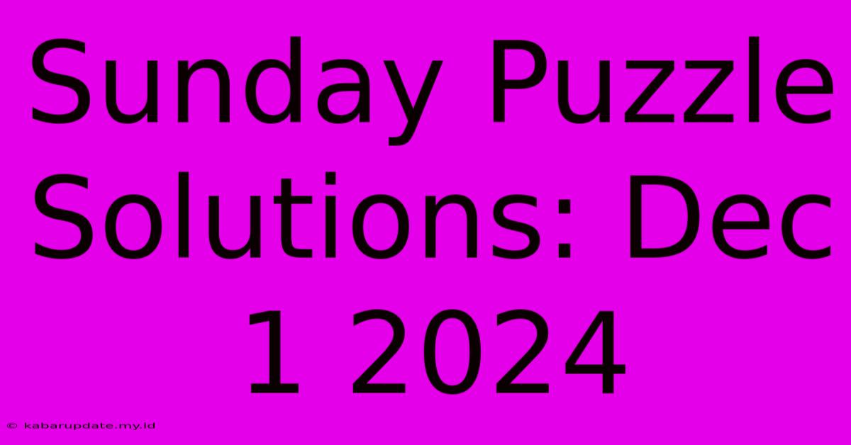 Sunday Puzzle Solutions: Dec 1 2024