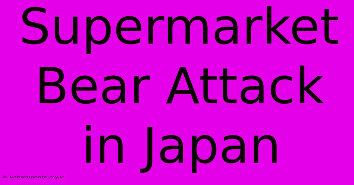 Supermarket Bear Attack In Japan