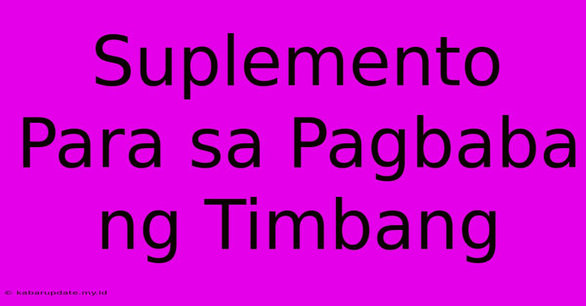 Suplemento Para Sa Pagbaba Ng Timbang