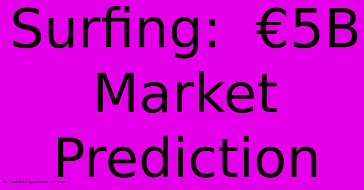 Surfing:  €5B Market Prediction