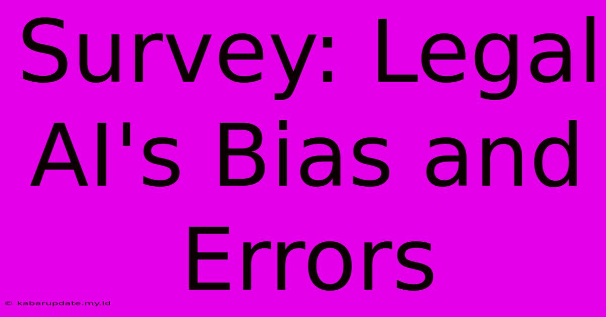 Survey: Legal AI's Bias And Errors