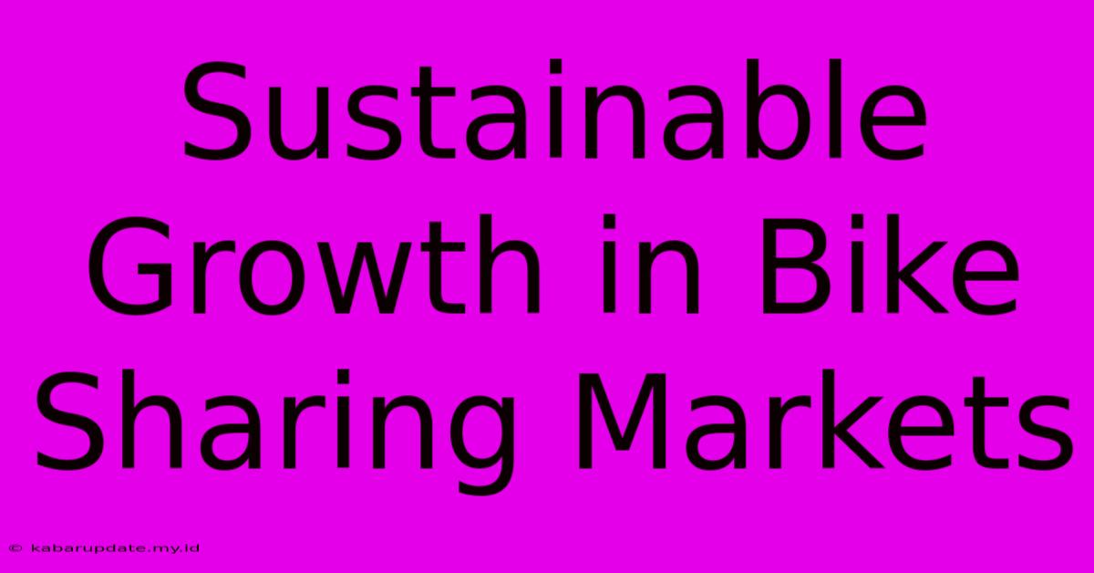 Sustainable Growth In Bike Sharing Markets