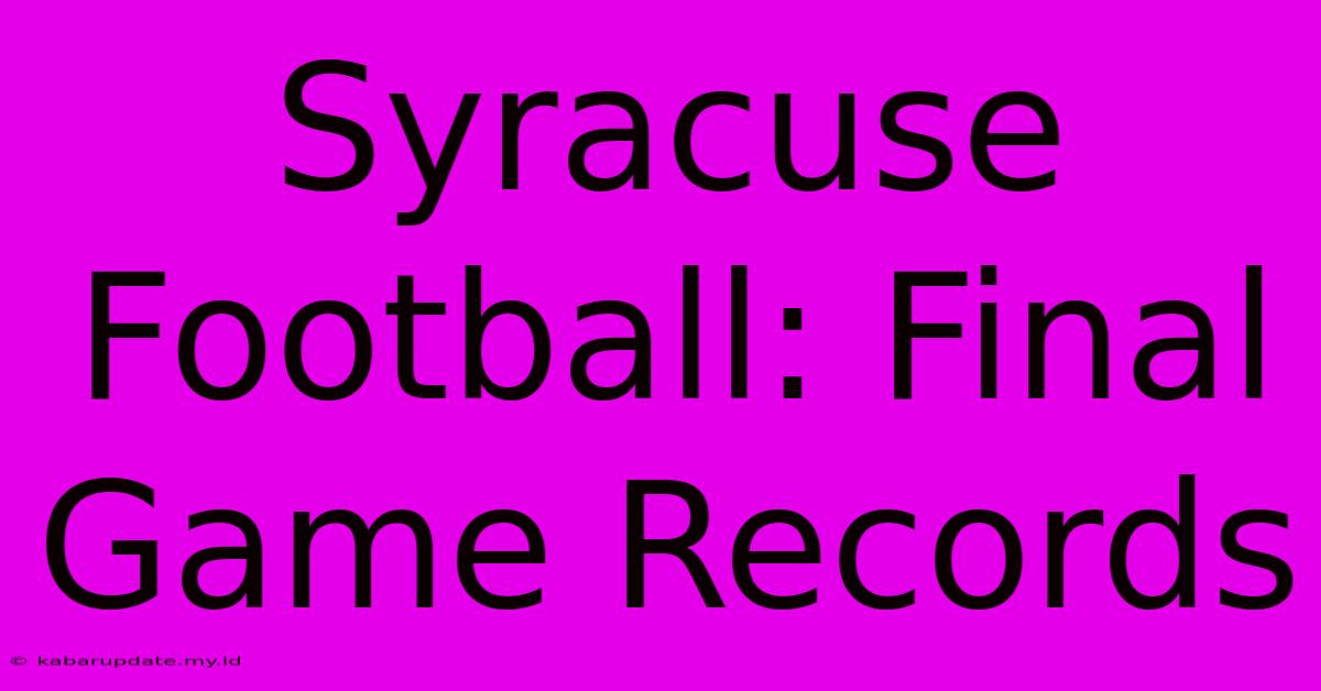 Syracuse Football: Final Game Records