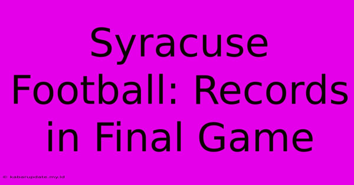 Syracuse Football: Records In Final Game