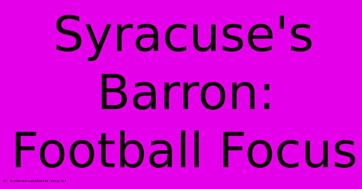 Syracuse's Barron: Football Focus