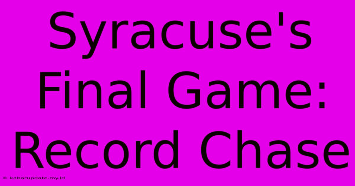 Syracuse's Final Game: Record Chase