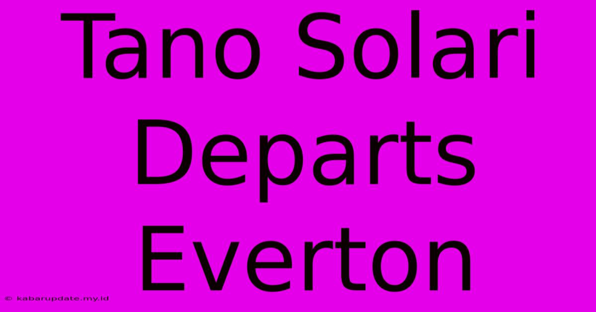 Tano Solari Departs Everton