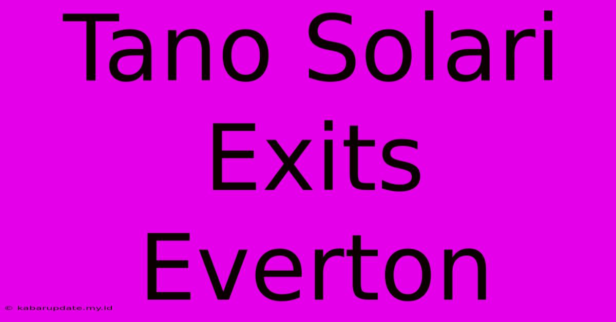 Tano Solari Exits Everton