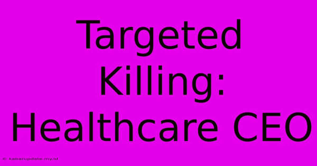 Targeted Killing: Healthcare CEO