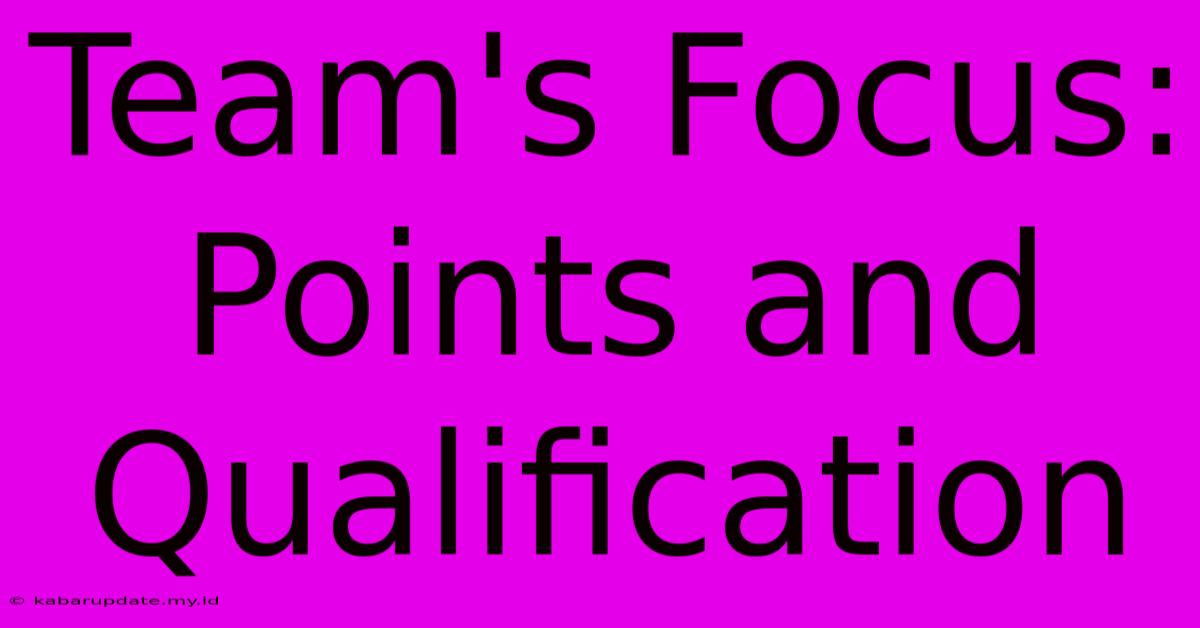 Team's Focus: Points And Qualification