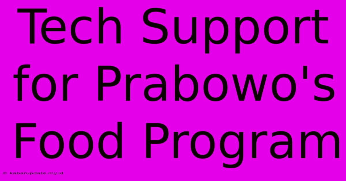 Tech Support For Prabowo's Food Program