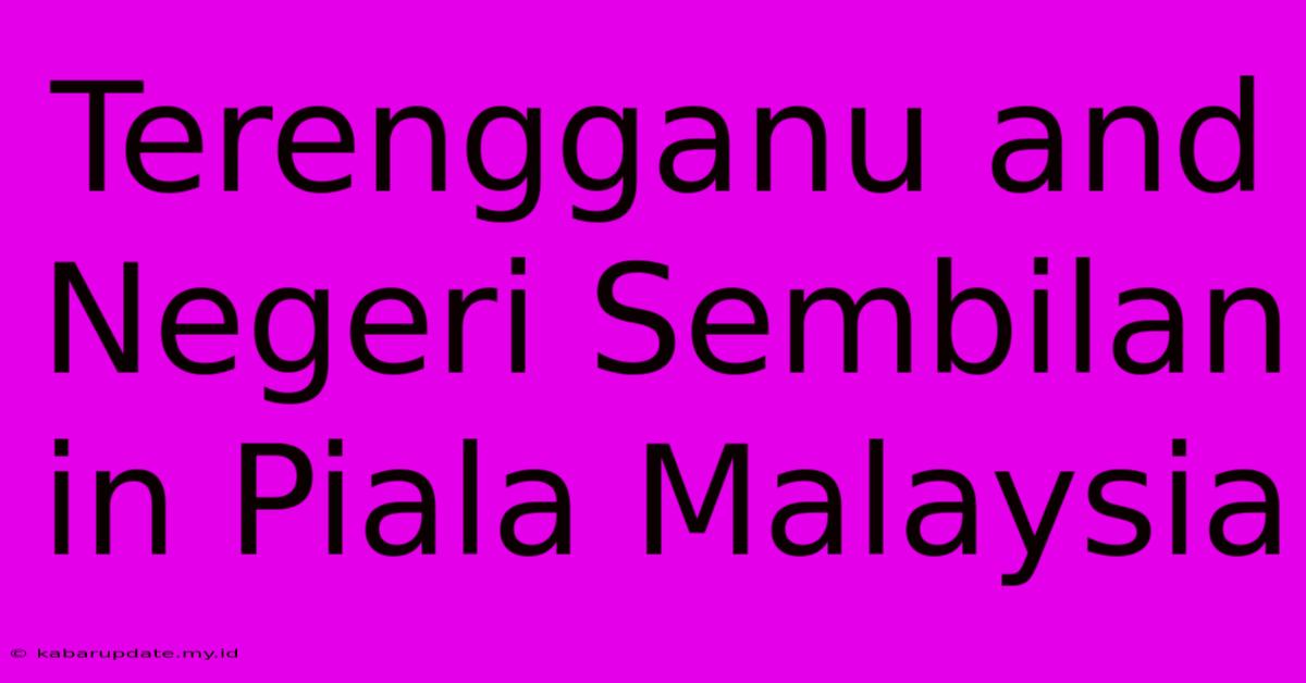 Terengganu And Negeri Sembilan In Piala Malaysia