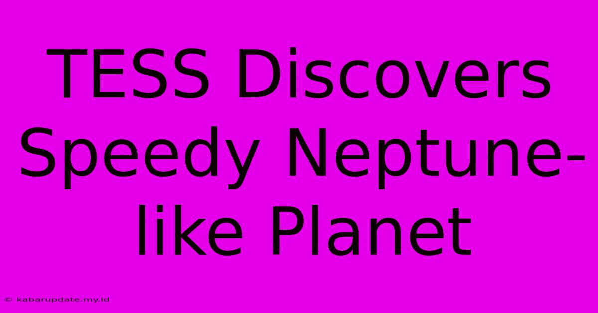 TESS Discovers Speedy Neptune-like Planet