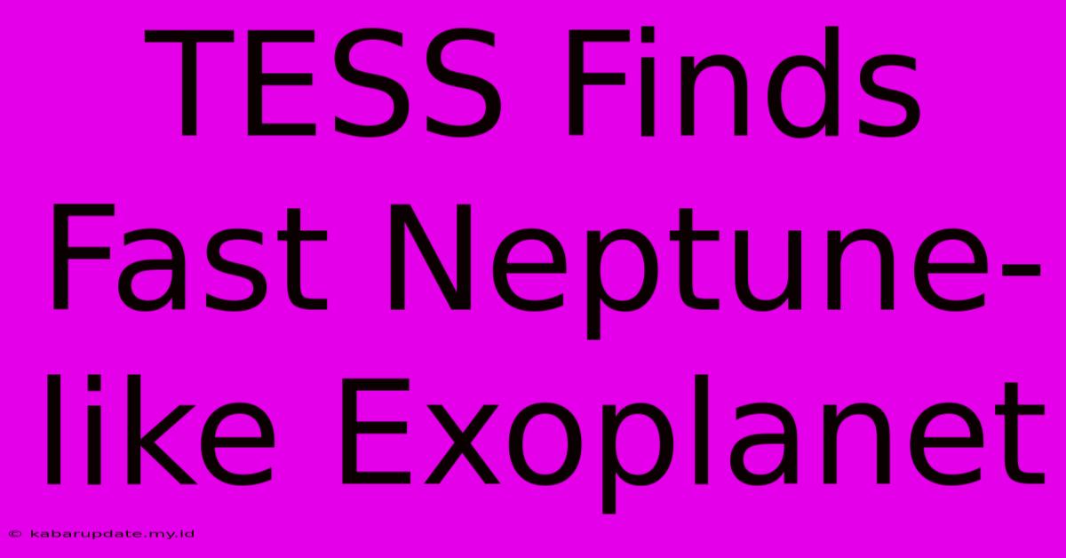 TESS Finds Fast Neptune-like Exoplanet