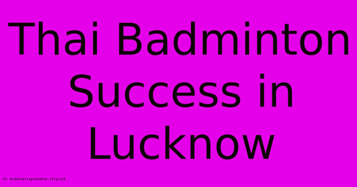 Thai Badminton Success In Lucknow