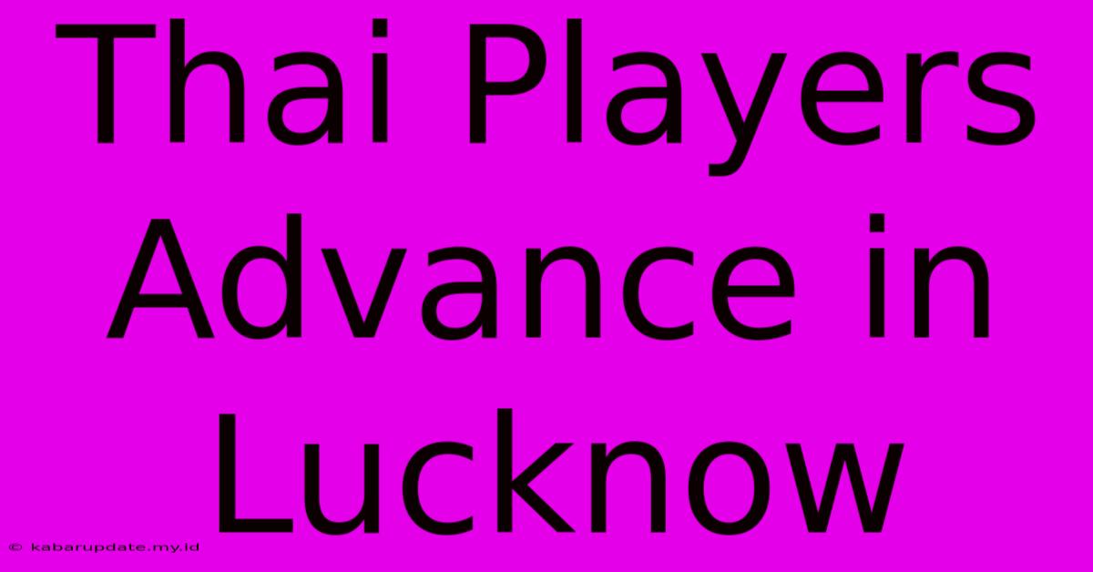 Thai Players Advance In Lucknow