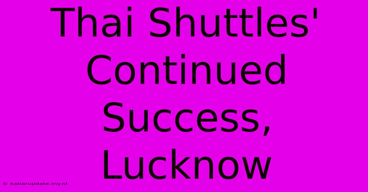 Thai Shuttles' Continued Success, Lucknow