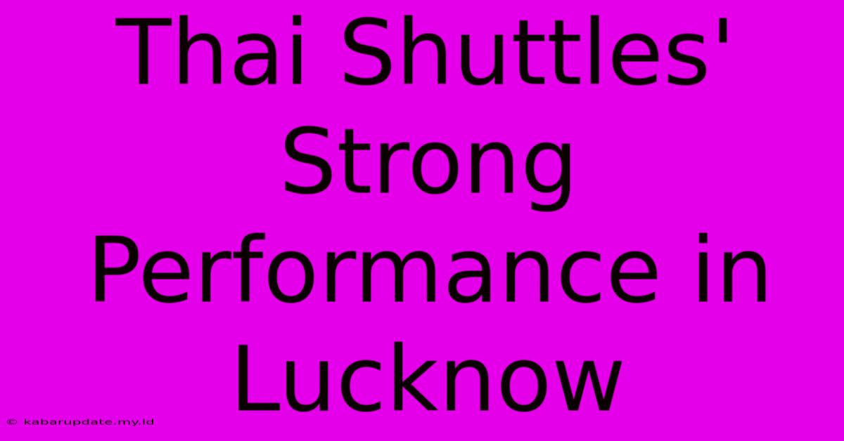 Thai Shuttles' Strong Performance In Lucknow