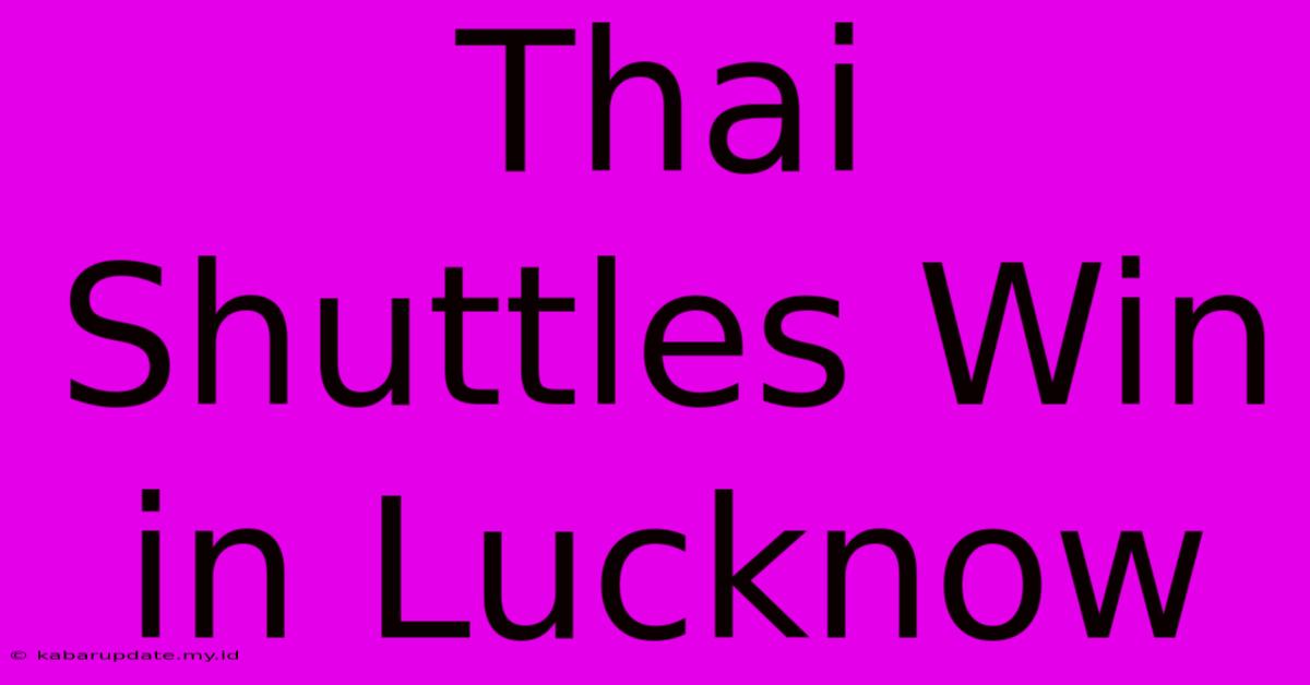 Thai Shuttles Win In Lucknow