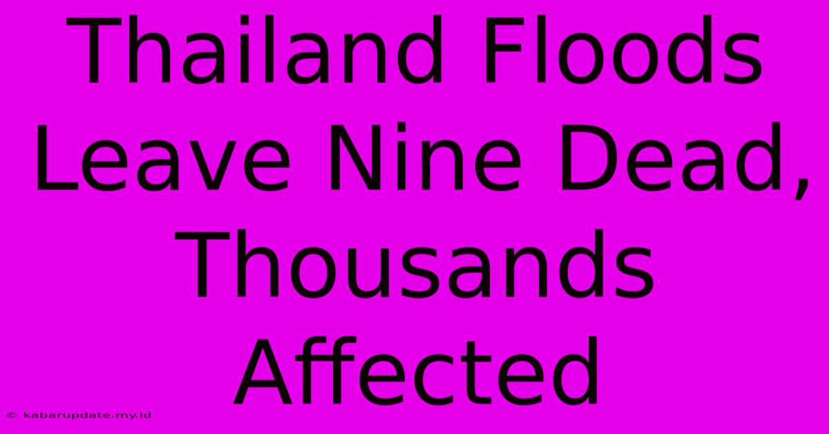 Thailand Floods Leave Nine Dead, Thousands Affected