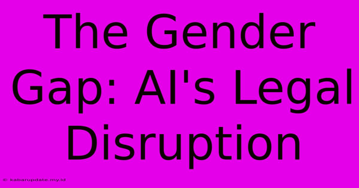 The Gender Gap: AI's Legal Disruption