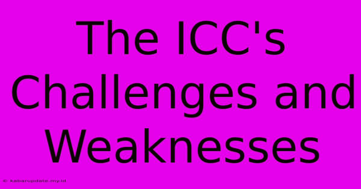 The ICC's Challenges And Weaknesses