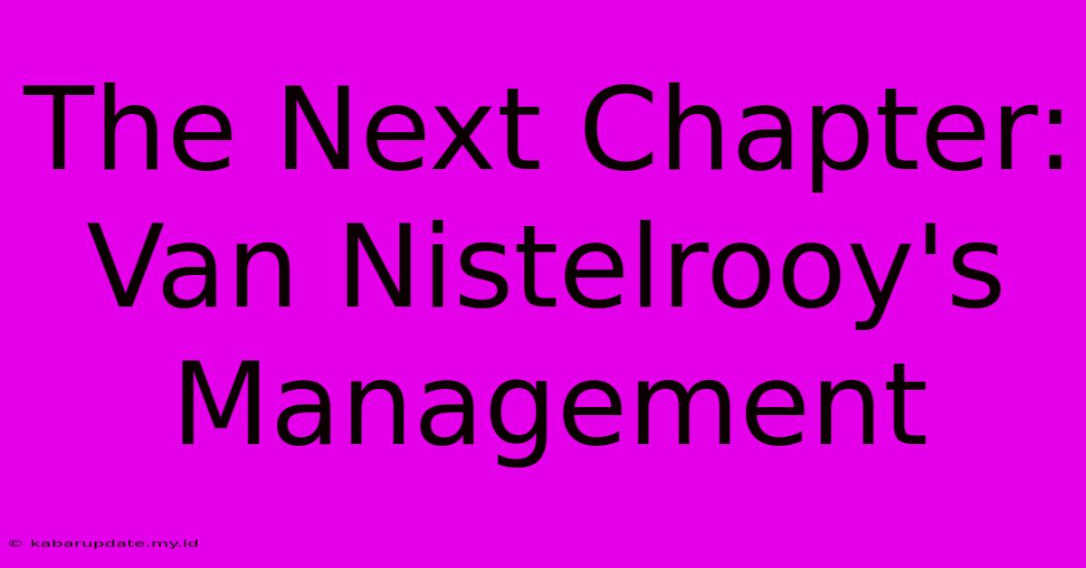 The Next Chapter: Van Nistelrooy's Management