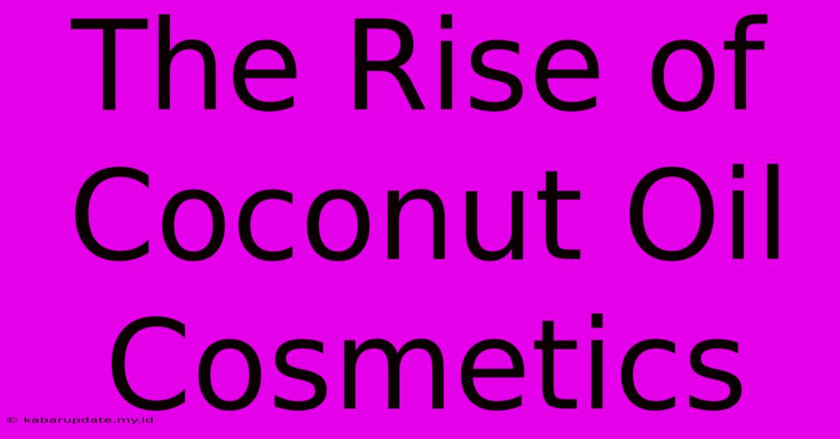 The Rise Of Coconut Oil Cosmetics