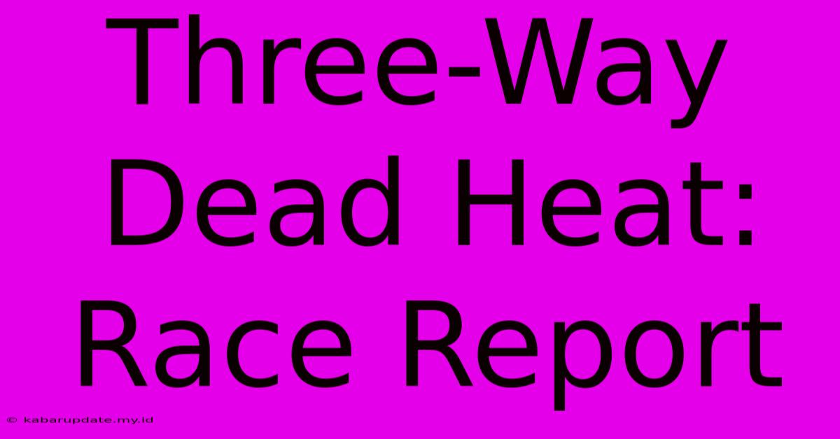 Three-Way Dead Heat: Race Report